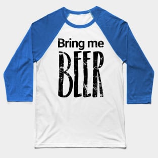 Bring me BEER Baseball T-Shirt